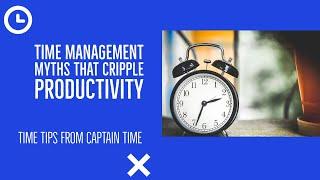 Time Management Myths  | Captain Time