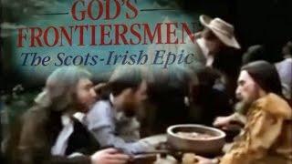 God's Frontiersmen: The Scots-Irish - condensed / edited version.