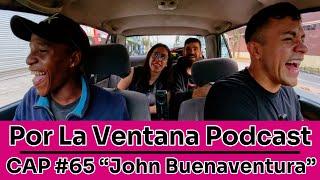 Por La Ventana Podcast #65: "JOHN BUENAVENTURA" ️