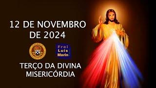 TERÇO DA DIVINA MISERICÓRDIA  - FREI LUÍS MARIN -   12 DE NOVEMBRO DE  2024