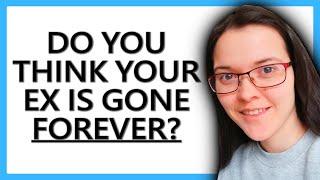 If You Think Your Ex Will NEVER Come Back (WATCH THIS!)