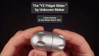 The "YZ Fidget Slider" by Unknown Maker - A Short Review by Dan Bruner May.8, 2023