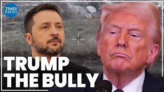 'Bully' Trump wants rid of ‘grovelling’ Zelensky