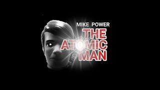 Mike Power - The Atomic Man