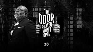 The Door Prayer Won't Open - Bishop T.D. Jakes [August 4, 2019]