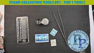 Stamp Collecting Tools Ep3 - Top 3 Everyday Use Tools For The Philatelist