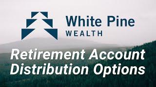 Retirement Account Distribution Options