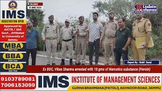 Ex BDC, Vikas Sharma arrested with 10 gms of Narcotics substance Heroin
