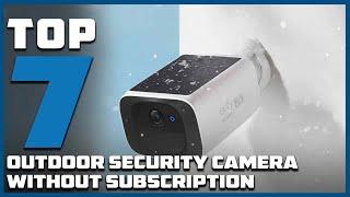 Top 7 Best Outdoor Security Cameras Without Subscription Fees