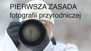 Warsztat fotografa przyrody. Pierwsza zasada fotografii przyrodniczej