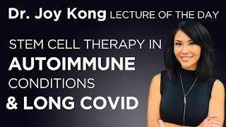 Stem Cell Therapy in Autoimmune Conditions and Long Haul COVID | DR. JOY KONG