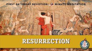 First Saturday 15-Minute Meditation | First Glorious Mystery: The Resurrection