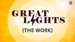 GREAT LIGHTS (THE WORK) || GRANDES LUMIÈRES (LE TRAVAIL) || ВЕЛИКИЕ ОГНИ (РАБОТА) ||