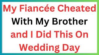 Wedding Day Chaos : Exposing the Fiancée and Brother's Affair