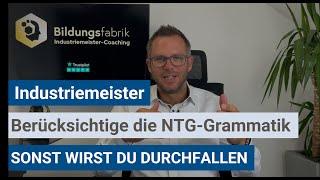 Industriemeister (IHK) - ohne die NTG-Grammatik wirst du gnadenlos durchfallen