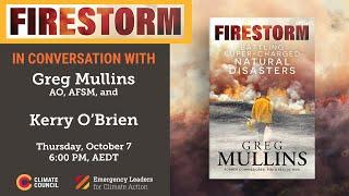 Firestorm: In Conversation with Greg Mullins and Kerry O'Brien \\ Climate Council