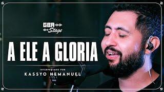 A Ele a Gloria - Kassyo Hemanuel | GBA Stage