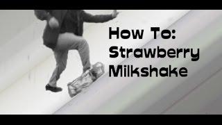 HOW TO STRAWBERRY MILKSHAKE ON A SKATEBOARD | THE EASY TUTORIAL