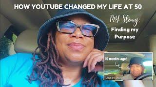 HOW YOUTUBE CHANGED MY LIFE AT 50 YEARS OLD | STEPPING OUT ON FAITH | BEING MY AUTHENTIC SELF