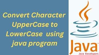 How to Convert Uppercase to Lowercase in Java | Java Programming Tutorial