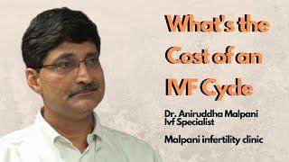 IVF COST |  What is the cost of an IVF CYCLE? | IVF Cost In India | Dr. Aniruddha Malpani