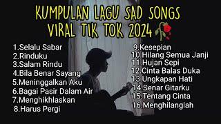 KUMPULAN LAGU SAD SONGS TERBARU 2024 VIRAL TIK TOK || kumpulan lagu pop galau Indonesia terpopuler