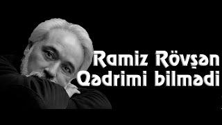 Ramiz Rövşən - Qədrimi bilmədi bu adam mənim - Kamran M. YuniS