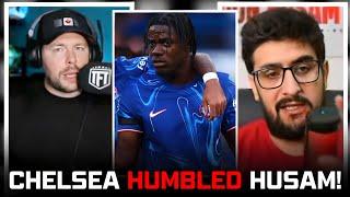 Chelsea HUMBLE & PROVE Husam WRONG! Chelsea Are SERIOUS!