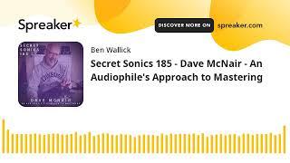 Secret Sonics 185 - Dave McNair - An Audiophile's Approach to Mastering