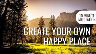 Create Your Own Happy Place Meditation | 10 Minute Meditation For Inner Peace