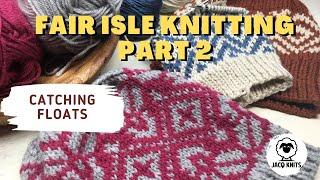 Fair Isle Knitting Part 2: Catching Floats