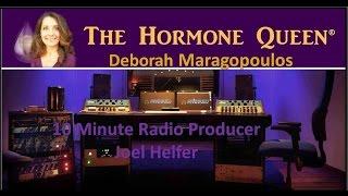 Deborah Maragopoulos "Hormones in Harmony" & 10 Minute Radio Producer Joel Helfer