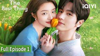 The Best Thing| Episode 1【FULL】Zhang Linghe, Xu Ruohan | iQIYI Philippines