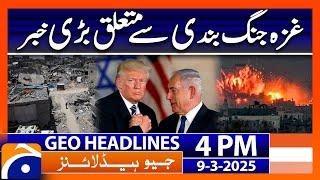 Big News related to Gaza Ceasefire | Geo News Headlines 4 PM (9th March 2025)