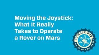 Virtual OMSI Science Pub: Moving the Joystick: What It Really Takes to Operate a Rover on Mars