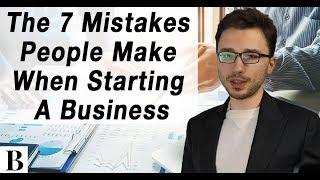 The 7 Mistakes People Make When Starting A Business