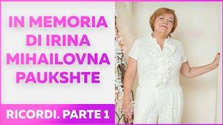 In memoria della nostra amatissima Irina Mihailovna Paukshte.  Ricordi. Parte 1