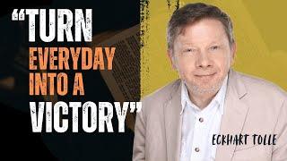 Everyday Triumph: Transforming Life Into a Daily Victory | Eckhart Tolle