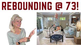 REBOUNDING @ 73! AMAZING HEALTH BENEFITS FOR SENIORS