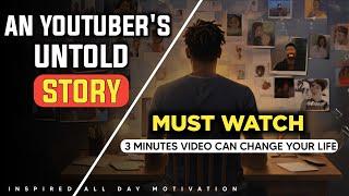 An Youtuber's untold story - Inspired All Day motivation | Motivational story