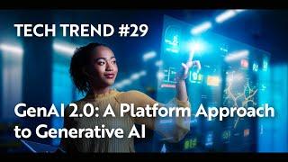 Tech Trends #29: GenAI 2.0: A Platform Approach to Generative AI