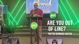 Are You Out Of Line? | Pastor Bernard Carter