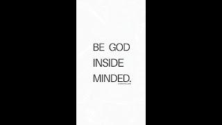 Be God Inside Minded.