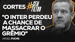 “INTER DEVERIA TER GOLEADO”, DIZ ARGEL SOBRE O GRE-NAL 443 | SEM FILTRO | 21/10/24