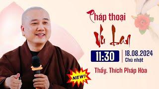 Pháp thoại mới 18/08/2024 - Thầy Thích Pháp Hòa (Vu lan về trong con là nỗi nhớ)