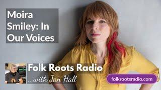 Moira Smiley - In Our Voices - Folk Roots Radio Live