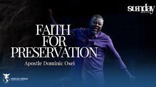 FAITH FOR PRESERVATION| APOSTLE DOMINIC OSEI | KINGDOM FULL TABERNACLE CHURCH