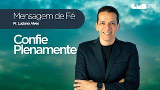 Mensagem de Fé com Pr. Luciano Alves - Confie Plenamente (Ezequiel 37:3-4)