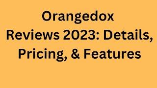 Orangedox Reviews 2023: Details, Pricing, & Features