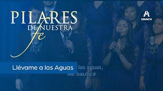 Llévame a las aguas - Coro de Cámara UNACH (Álbum: Pilares de nuestra fe)